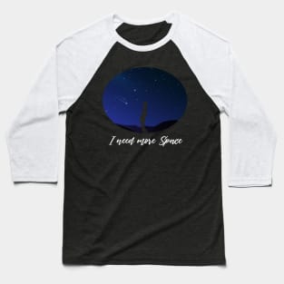 I Need Space Night Sky Funny Science Astronomy Galaxy Stars Baseball T-Shirt